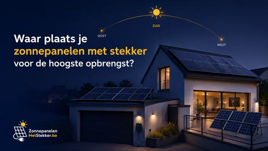 Waar plaats je zonnepanelen met stekker voor de hoogste opbrengst?